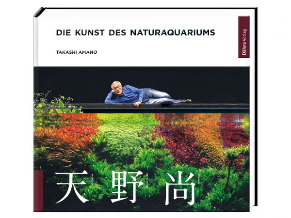 Takashi Amano - Die Kunst des Naturaquariums, erschienen im Dähne-Verlag